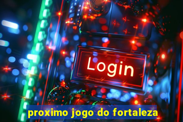 proximo jogo do fortaleza